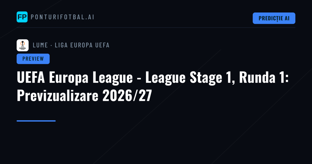 UEFA Europa League - League Stage 1, Runda 1: Previzualizare 2026/27