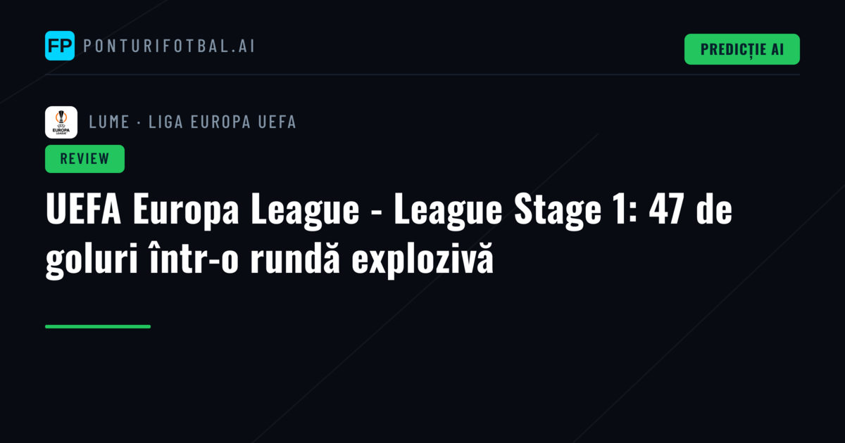 UEFA Europa League - League Stage 1: 47 de goluri într-o rundă explozivă