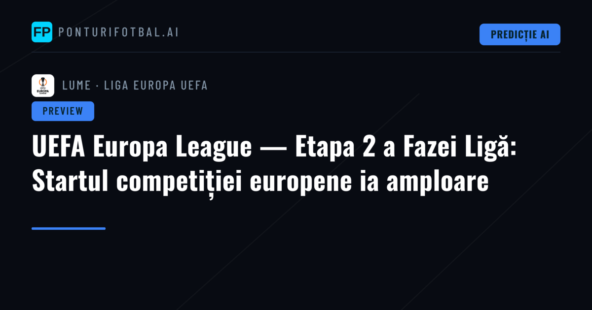 UEFA Europa League — Etapa 2 a Fazei Ligă: Startul competiției europene ia amploare