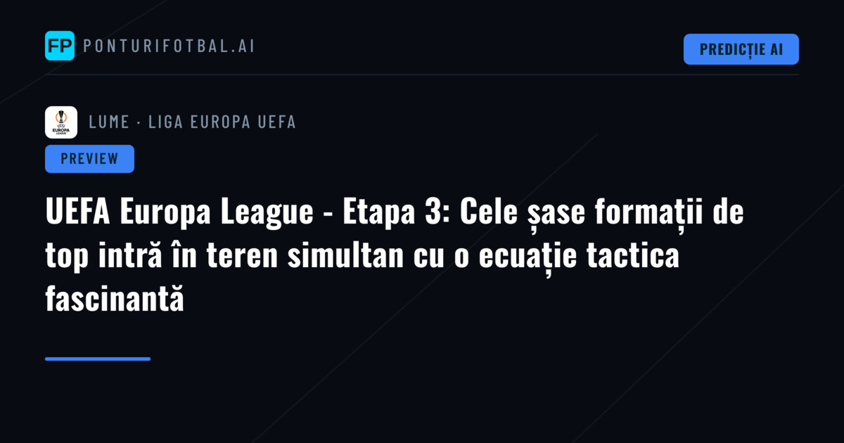 UEFA Europa League - Etapa 3: Cele șase formații de top intră în teren simultan cu o ecuație tactica fascinantă