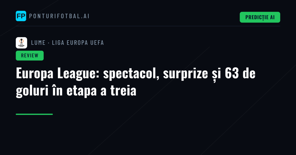 Europa League: spectacol, surprize și 63 de goluri în etapa a treia
