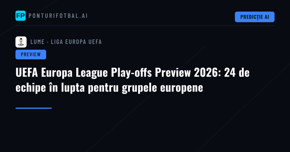 UEFA Europa League Play-offs Preview 2026: 24 de echipe în lupta pentru grupele europene