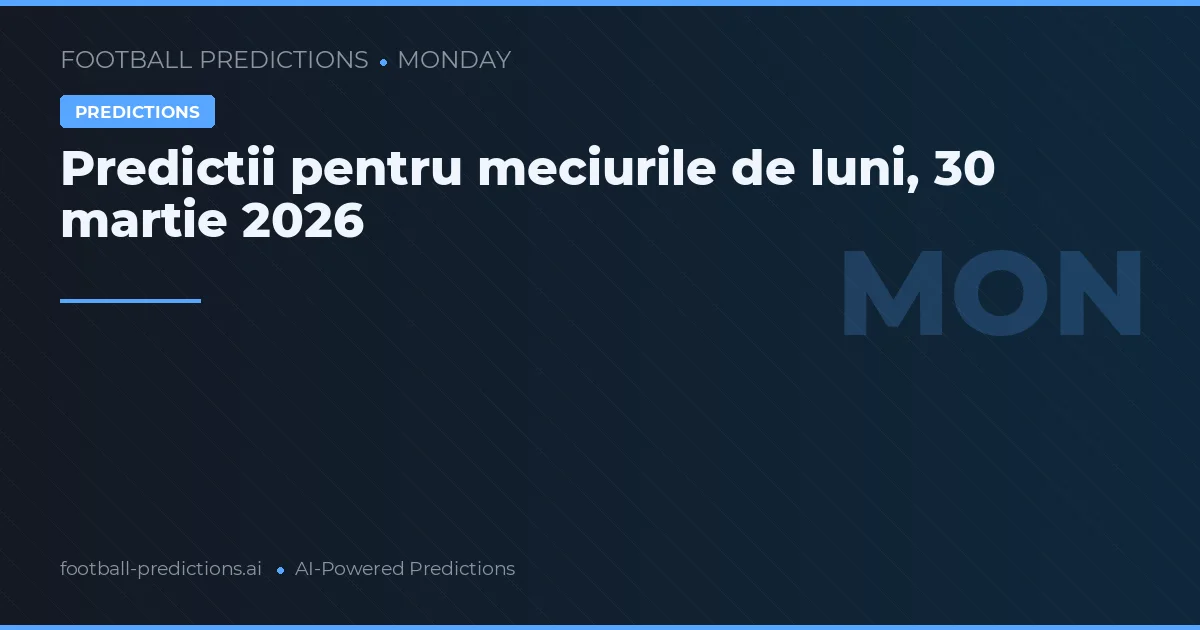 Predictii pentru meciurile de luni, 30 martie 2026