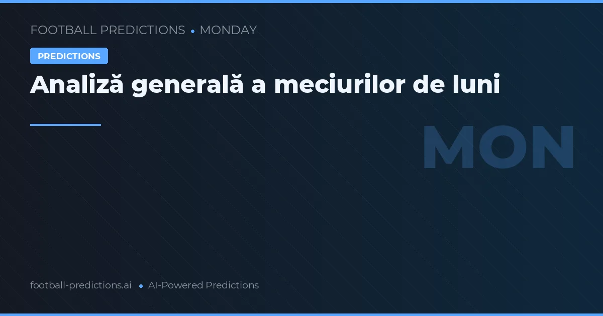Analiză generală a meciurilor de luni
