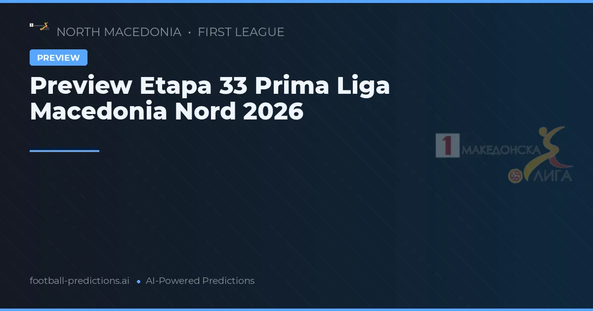 Preview Etapa 33 Prima Liga Macedonia Nord 2026