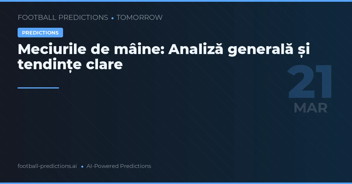 Meciurile de mâine: Analiză generală și tendințe clare