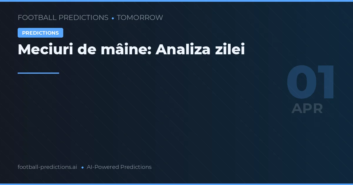 Meciuri de mâine: Analiza zilei
