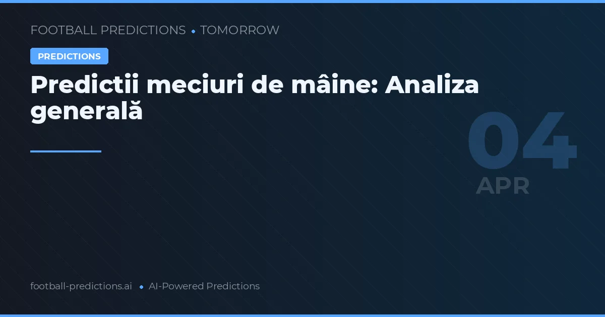 Predictii meciuri de mâine: Analiza generală