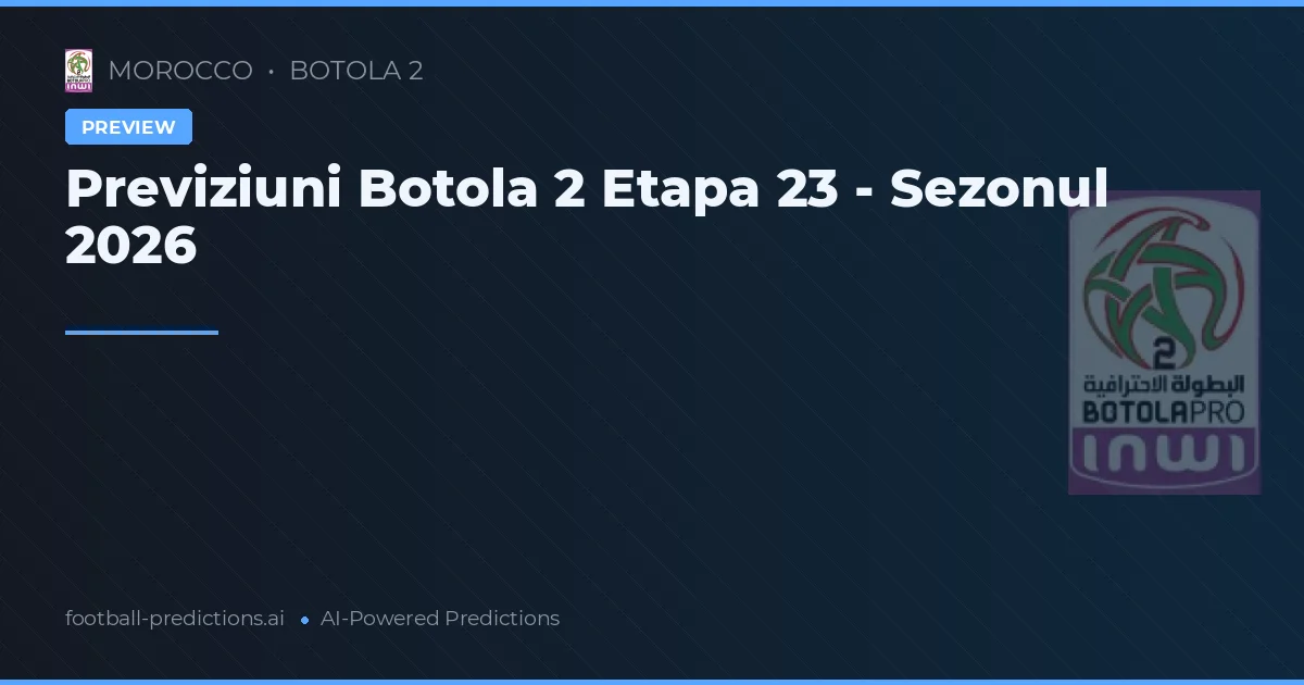 Previziuni Botola 2 Etapa 23 - Sezonul 2026