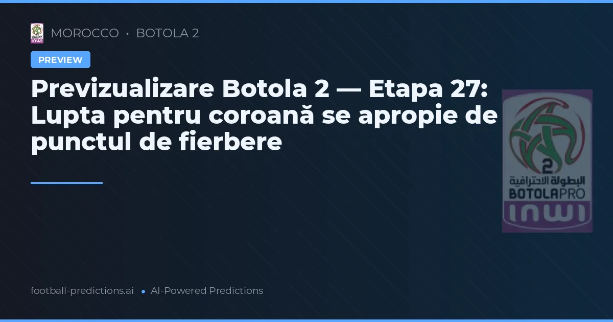 Previzualizare Botola 2 — Etapa 27: Lupta pentru coroană se apropie de punctul de fierbere