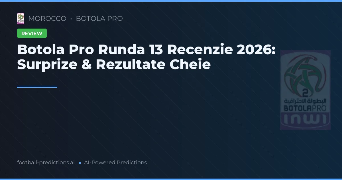 Botola Pro Runda 13 Recenzie 2026: Surprize & Rezultate Cheie