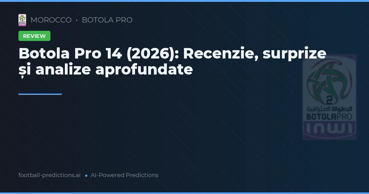 Botola Pro 14 (2026): Recenzie, surprize și analize aprofundate