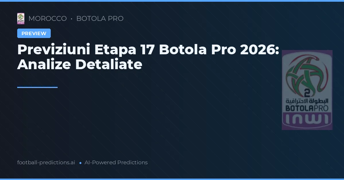 Previziuni Etapa 17 Botola Pro 2026: Analize Detaliate