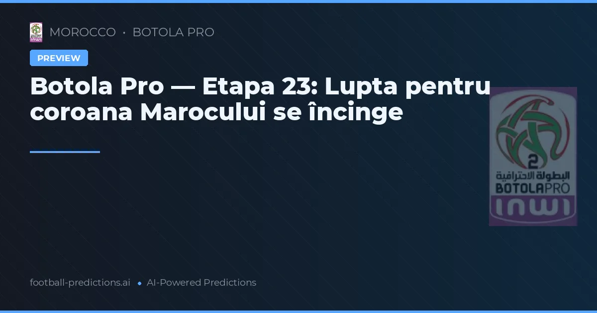 Botola Pro — Etapa 23: Lupta pentru coroana Marocului se încinge