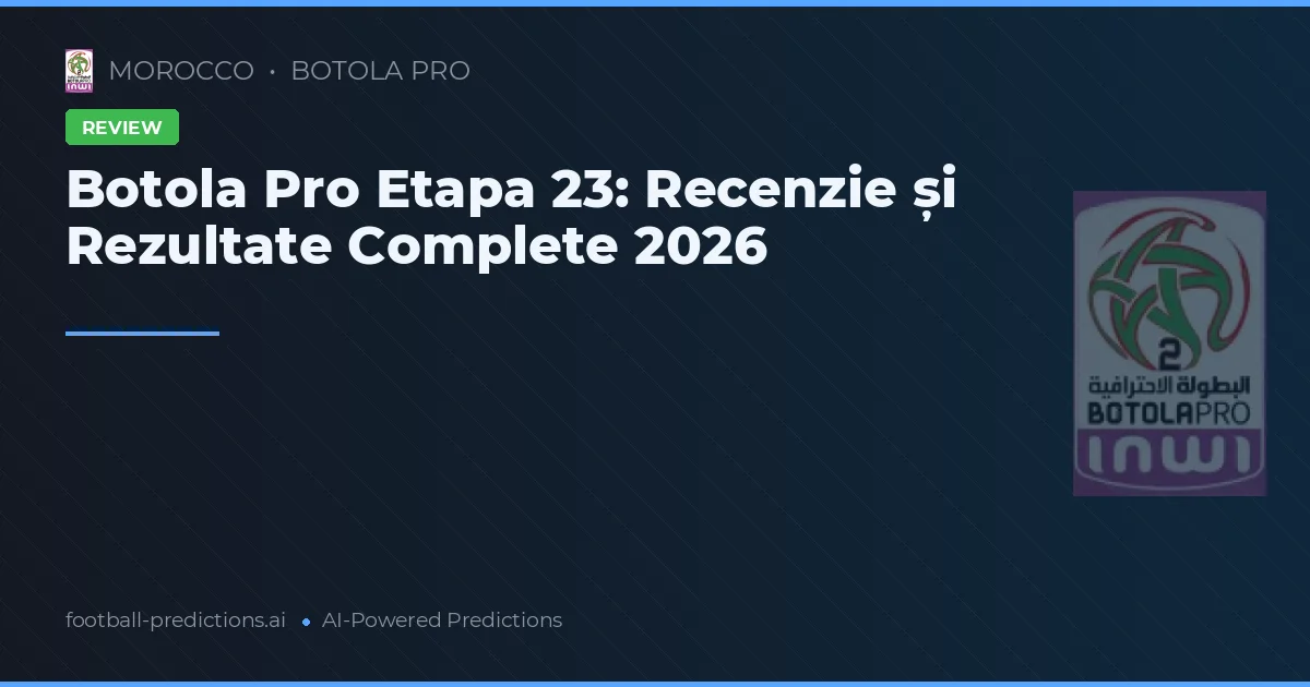 Botola Pro Etapa 23: Recenzie și Rezultate Complete 2026