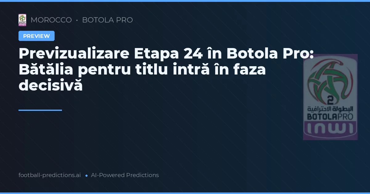 Previzualizare Etapa 24 în Botola Pro: Bătălia pentru titlu intră în faza decisivă