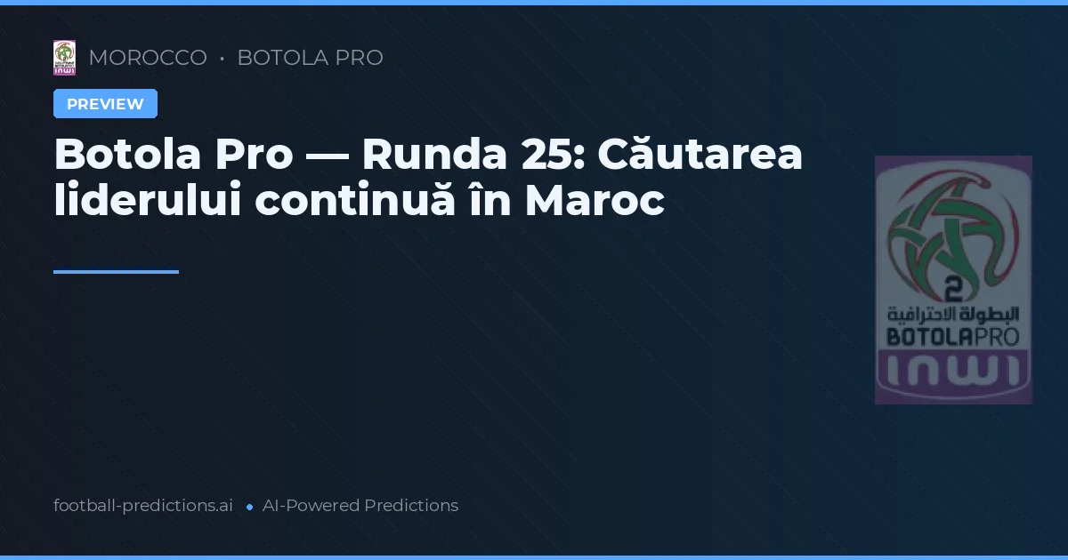Botola Pro — Runda 25: Căutarea liderului continuă în Maroc