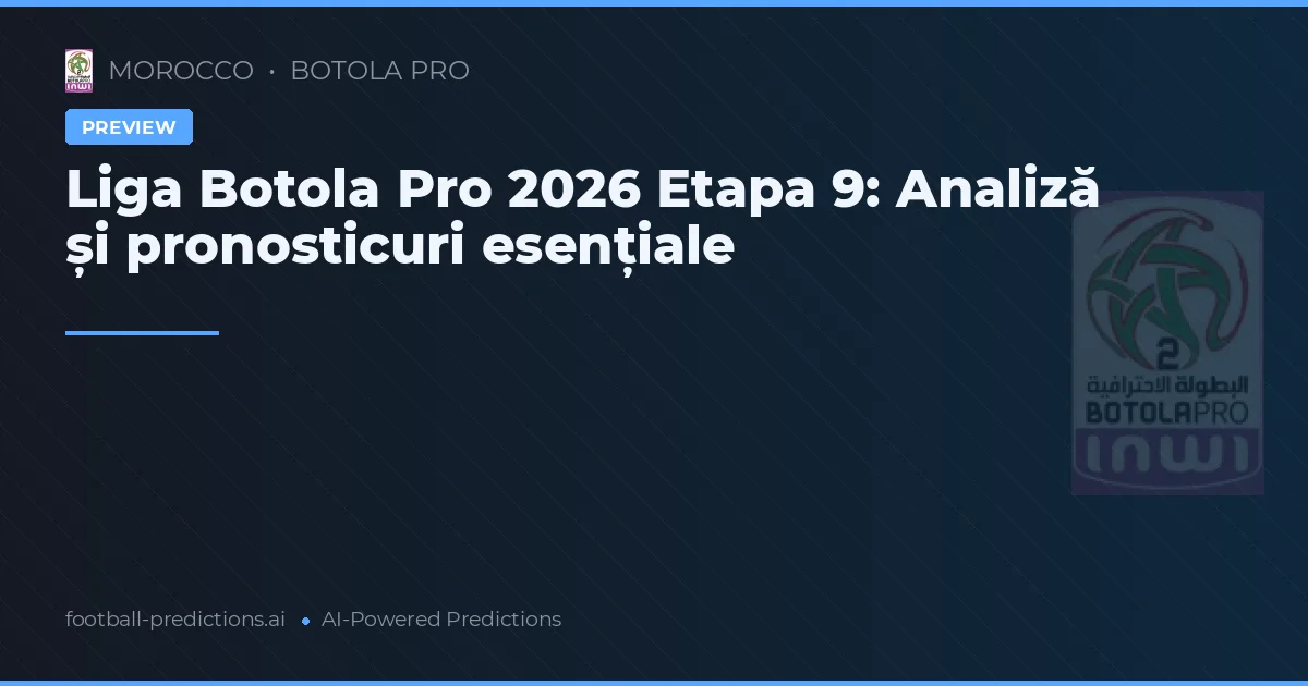 Liga Botola Pro 2026 Etapa 9: Analiză și pronosticuri esențiale