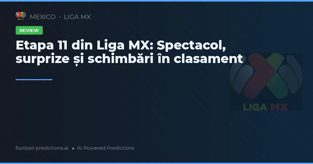 Etapa 11 din Liga MX: Spectacol, surprize și schimbări în clasament
