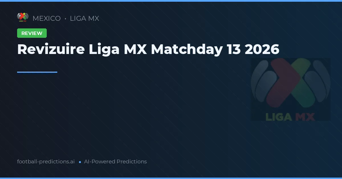 Revizuire Liga MX Matchday 13 2026