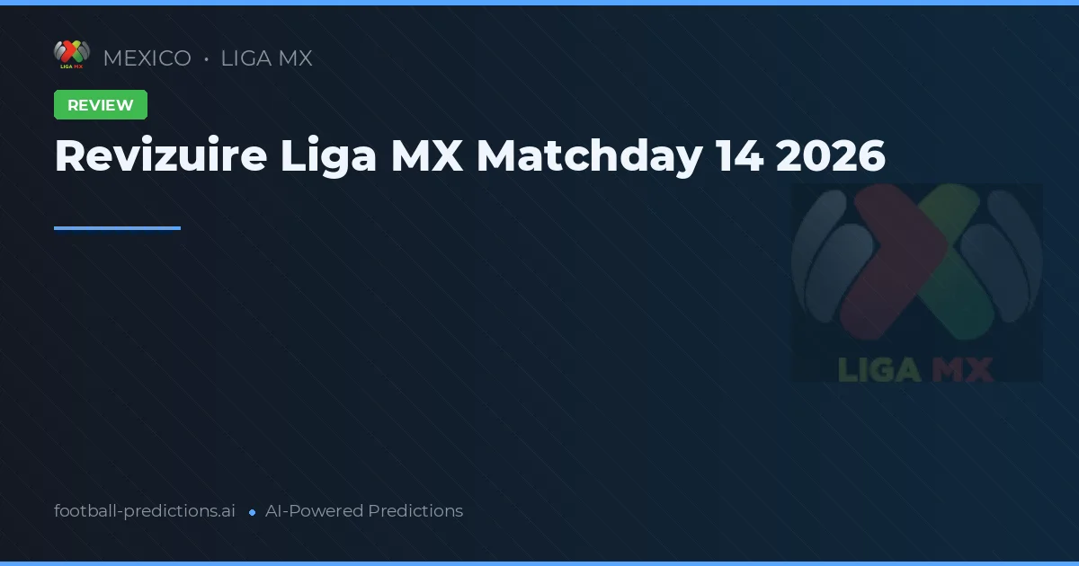 Revizuire Liga MX Matchday 14 2026