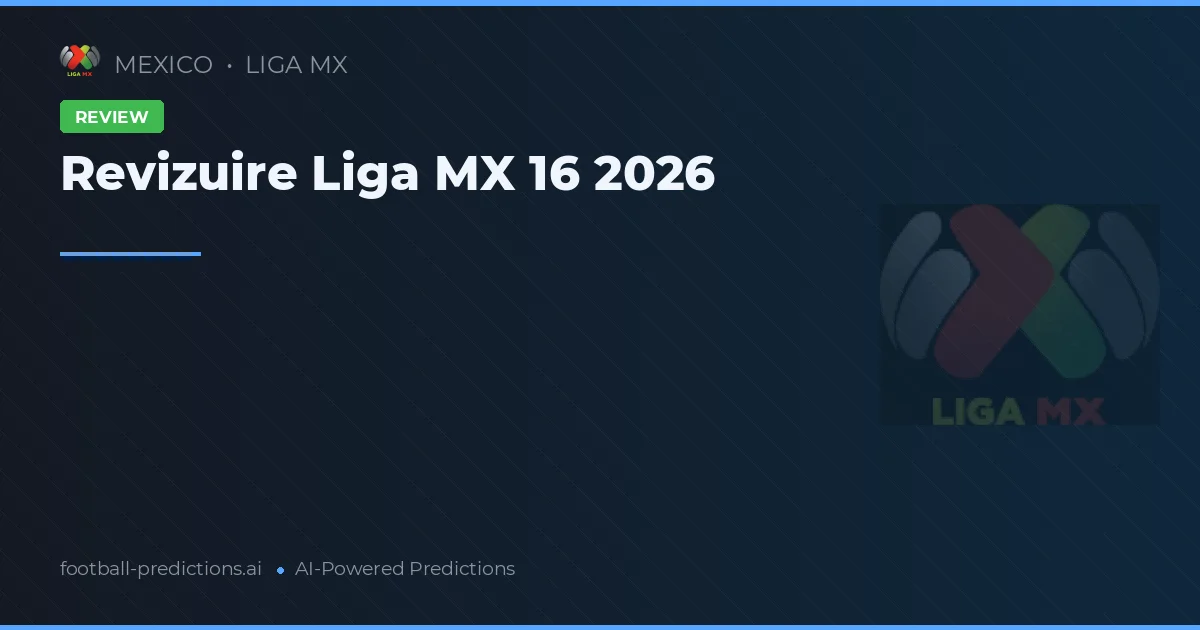 Revizuire Liga MX 16 2026