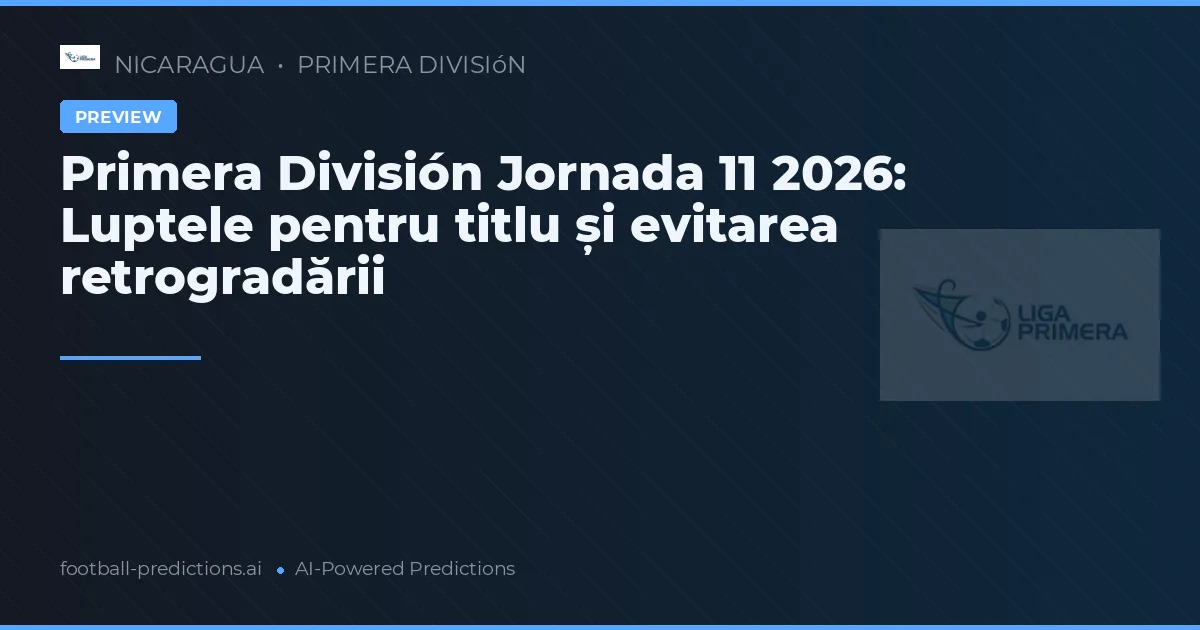 Primera División Jornada 11 2026: Luptele pentru titlu și evitarea retrogradării