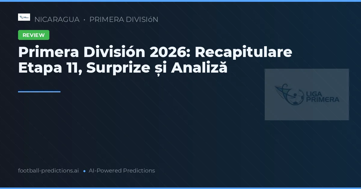 Primera División 2026: Recapitulare Etapa 11, Surprize și Analiză