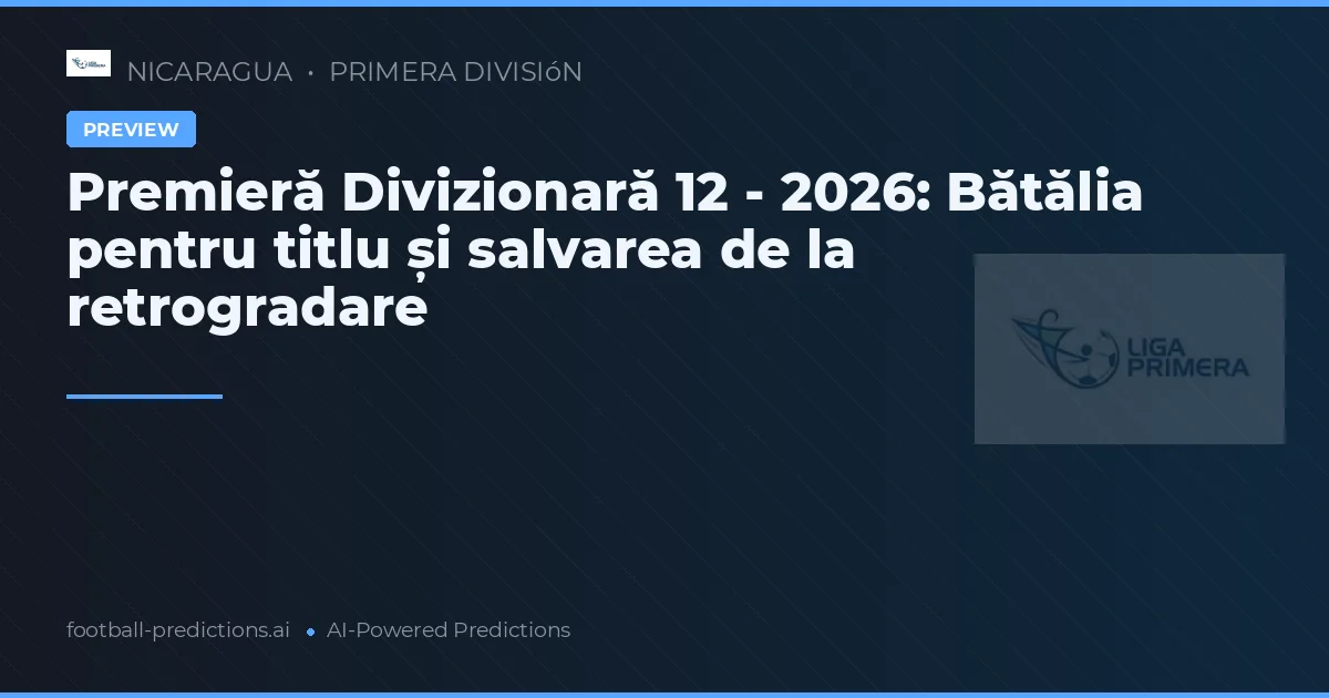 Premieră Divizionară 12 - 2026: Bătălia pentru titlu și salvarea de la retrogradare