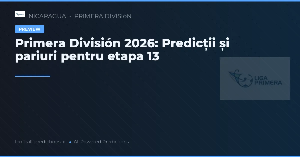 Primera División 2026: Predicții și pariuri pentru etapa 13