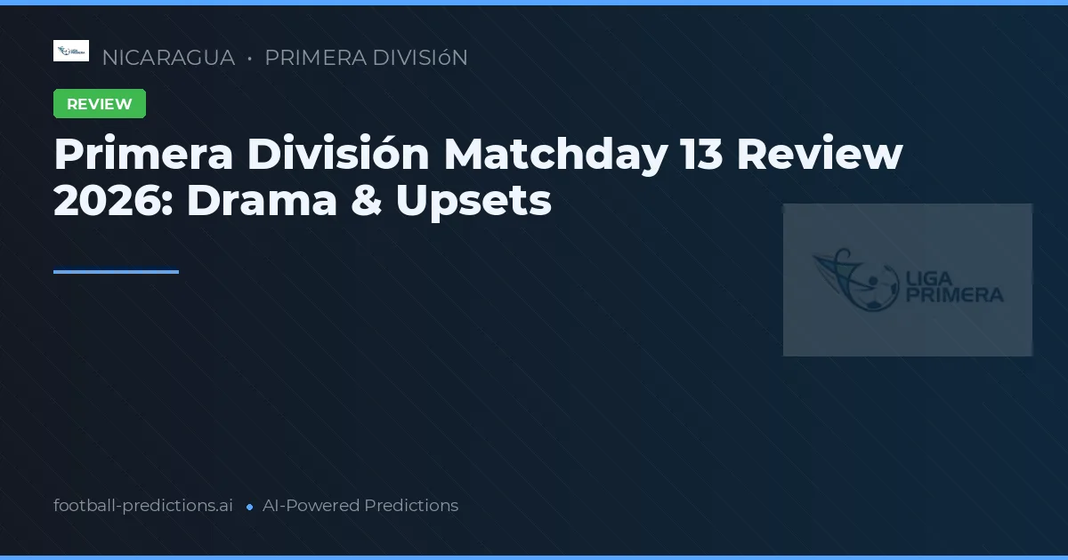 Primera División Matchday 13 Review 2026: Drama & Upsets