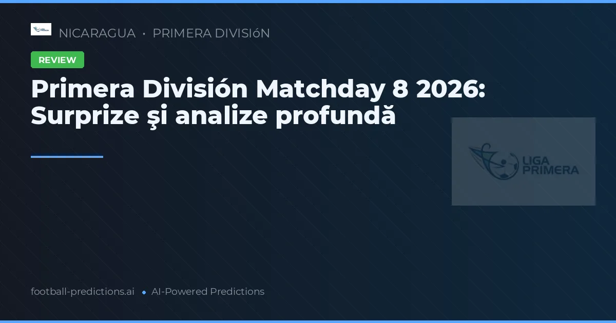 Primera División Matchday 8 2026: Surprize şi analize profundă