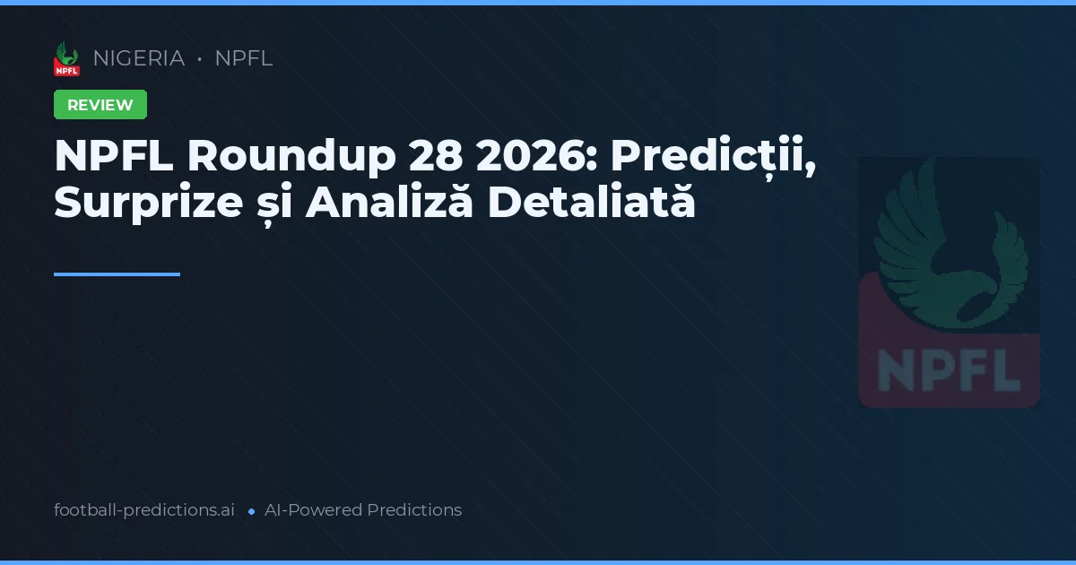 NPFL Roundup 28 2026: Predicții, Surprize și Analiză Detaliată