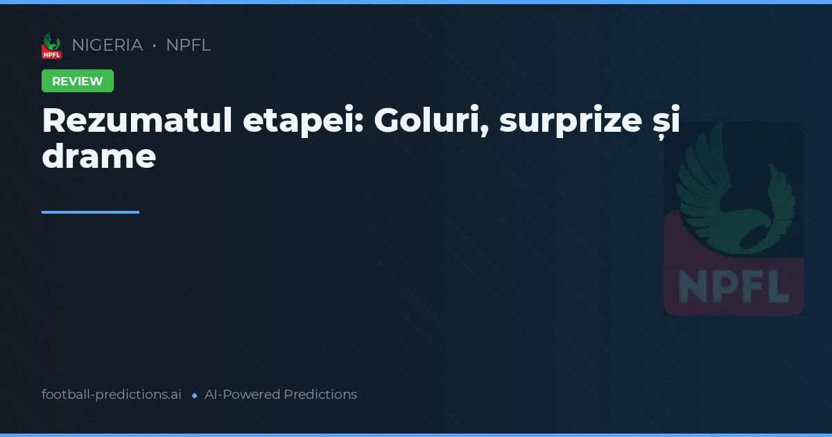 Rezumatul etapei: Goluri, surprize și drame