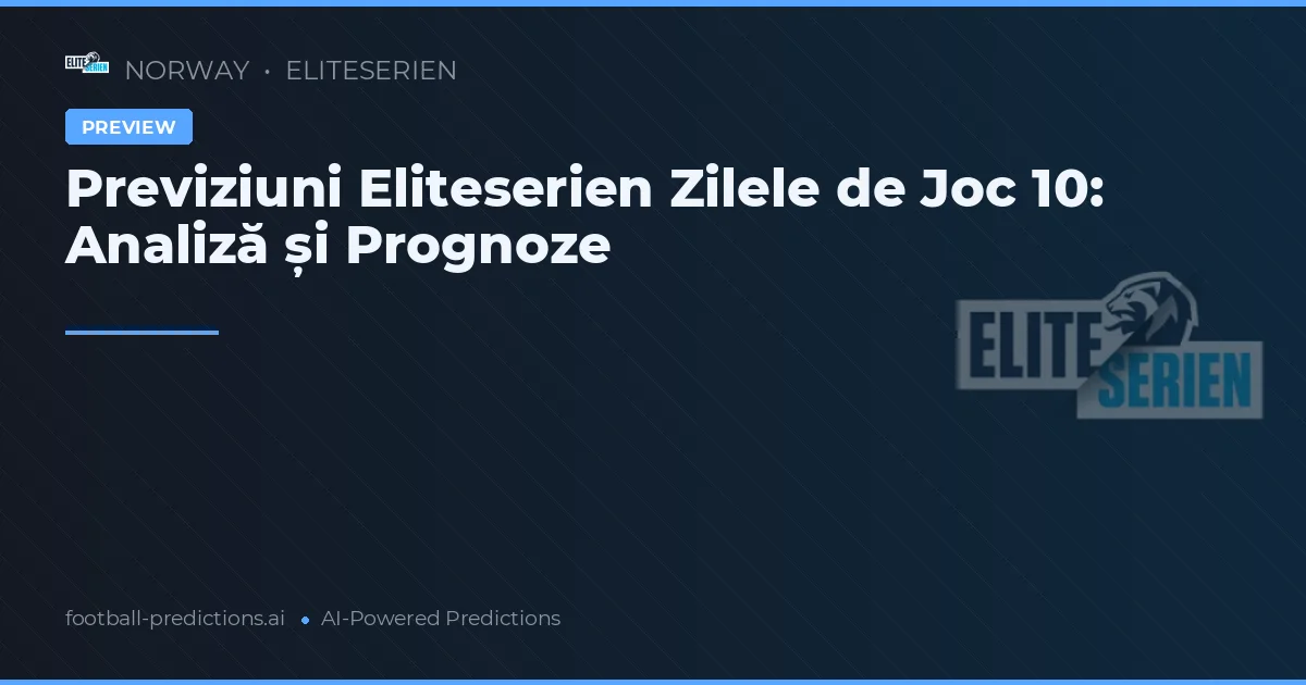 Previziuni Eliteserien Zilele de Joc 10: Analiză și Prognoze