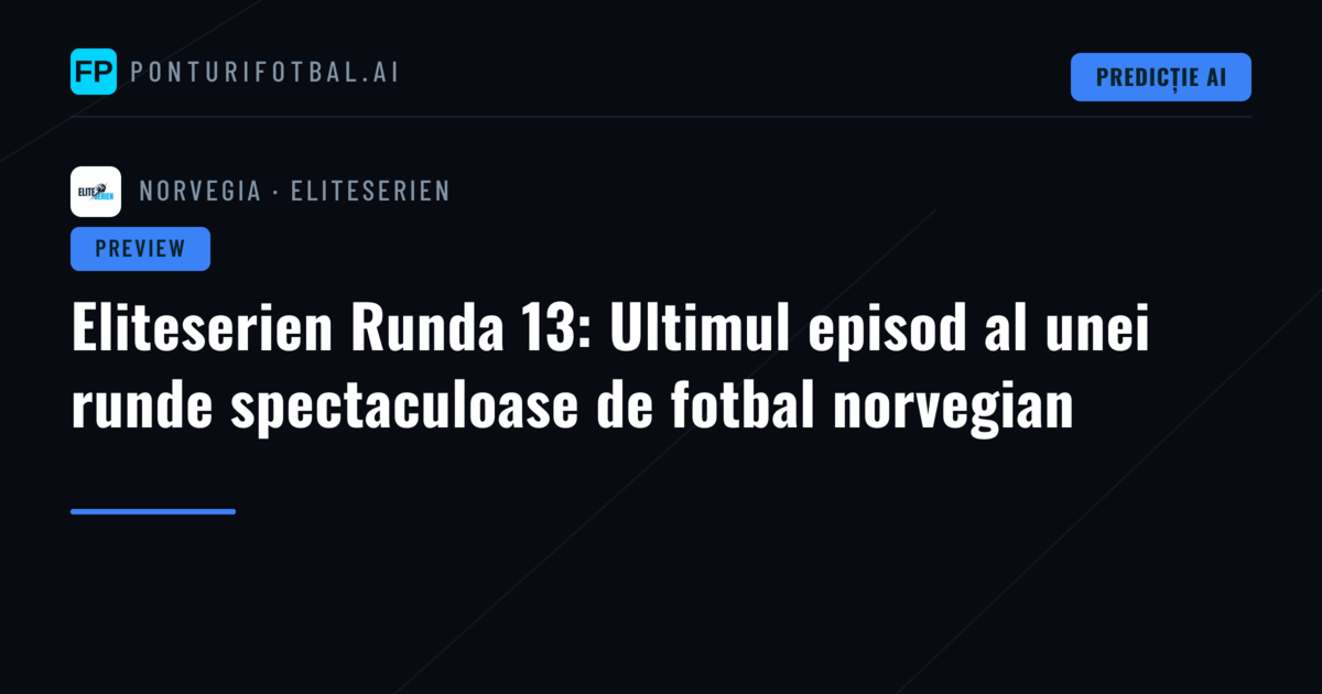 Eliteserien Runda 13: Ultimul episod al unei runde spectaculoase de fotbal norvegian