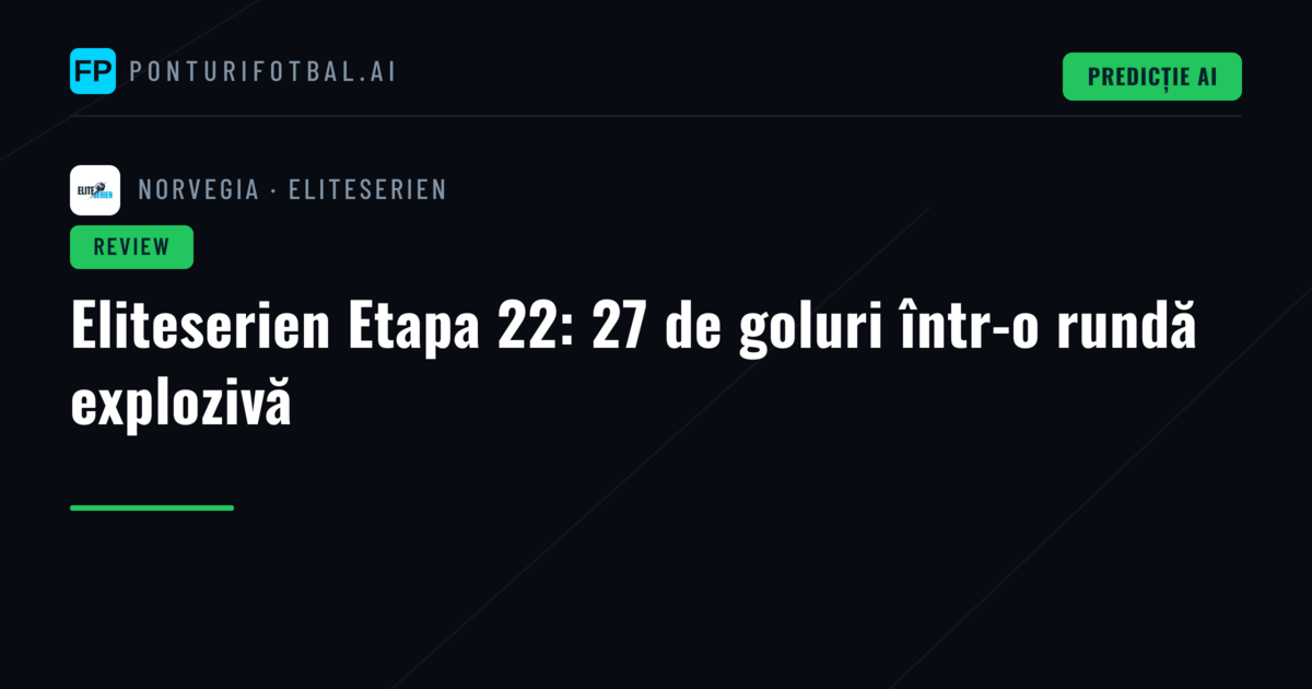 Eliteserien Etapa 22: 27 de goluri într-o rundă explozivă