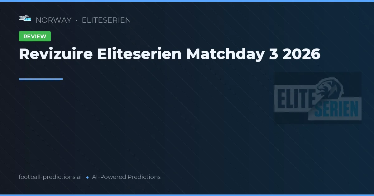 Revizuire Eliteserien Matchday 3 2026