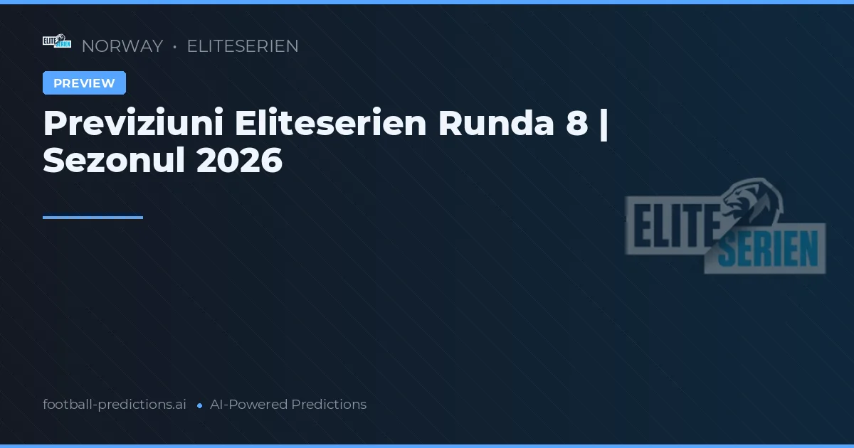 Previziuni Eliteserien Runda 8 | Sezonul 2026