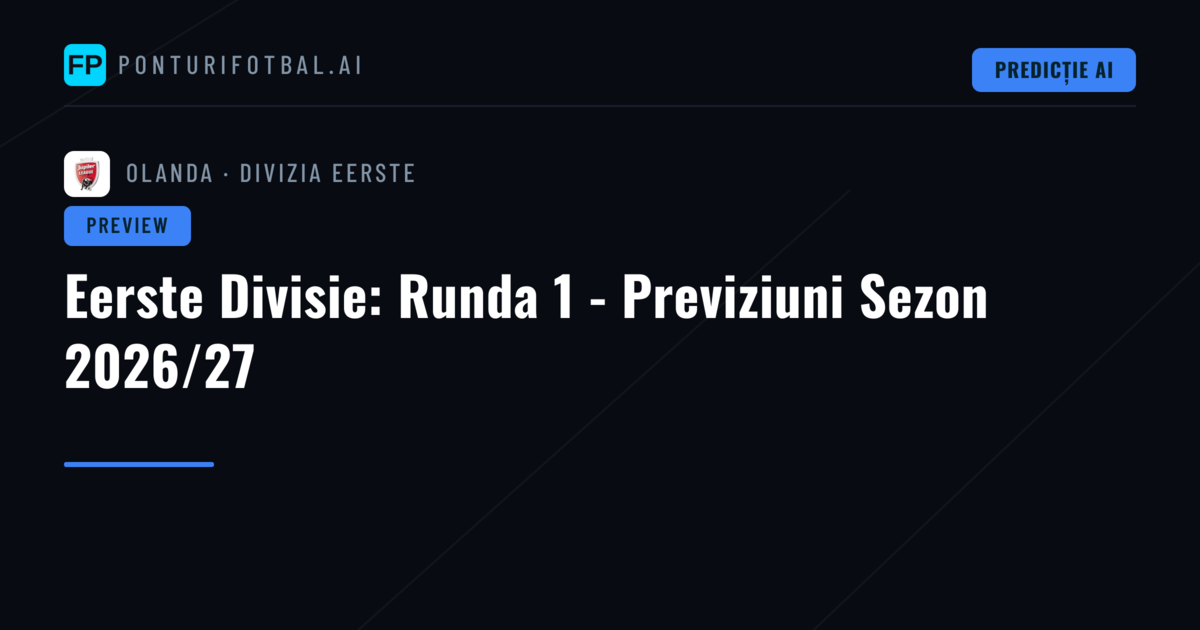 Eerste Divisie: Runda 1 - Previziuni Sezon 2026/27