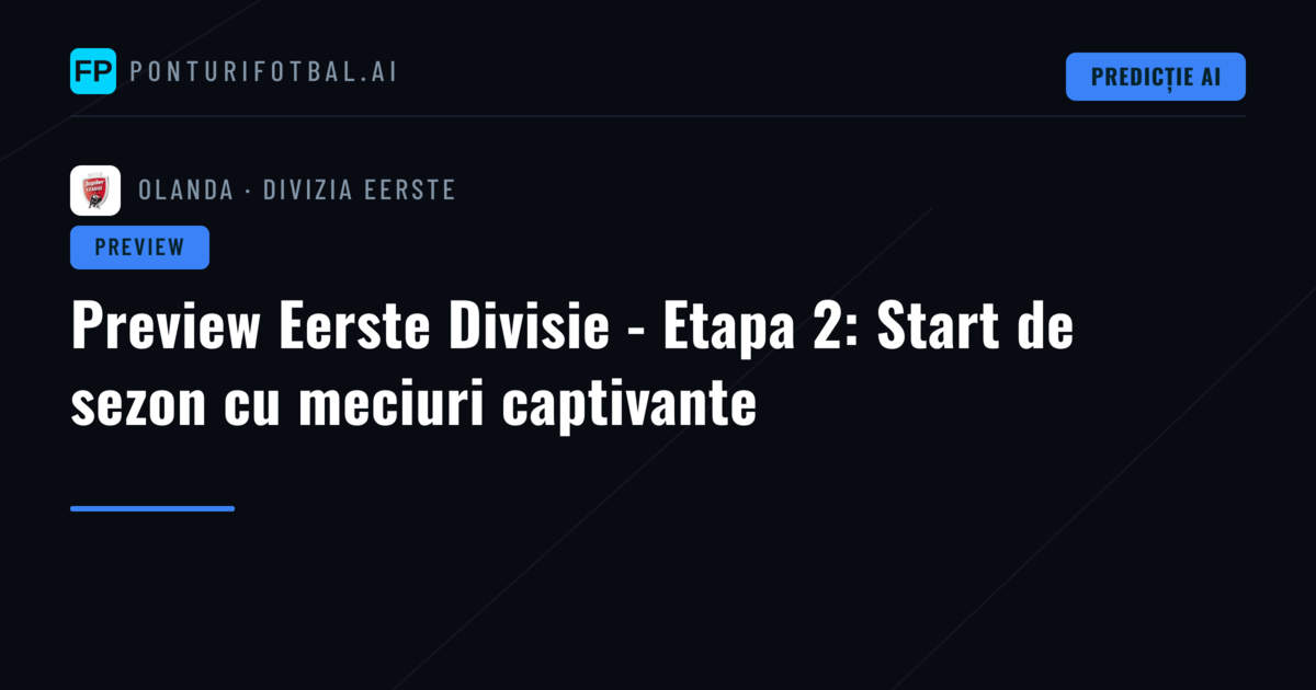 Preview Eerste Divisie - Etapa 2: Start de sezon cu meciuri captivante