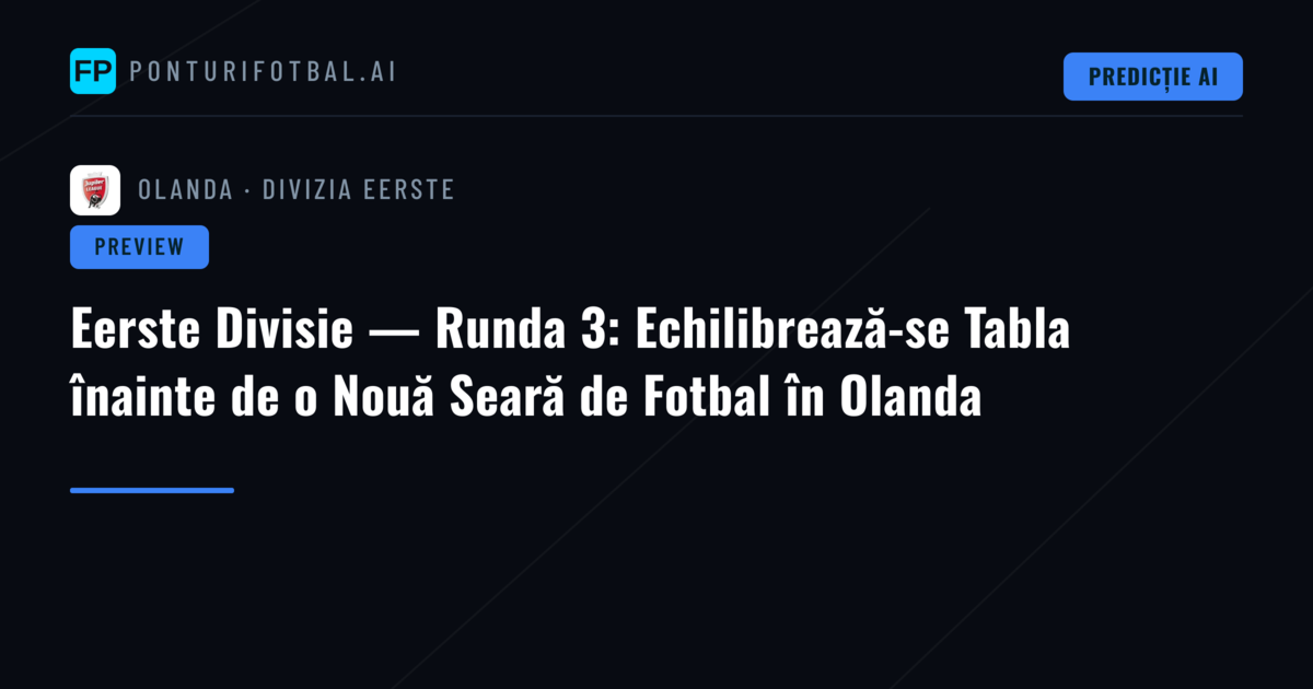 Eerste Divisie — Runda 3: Echilibrează-se Tabla înainte de o Nouă Seară de Fotbal în Olanda