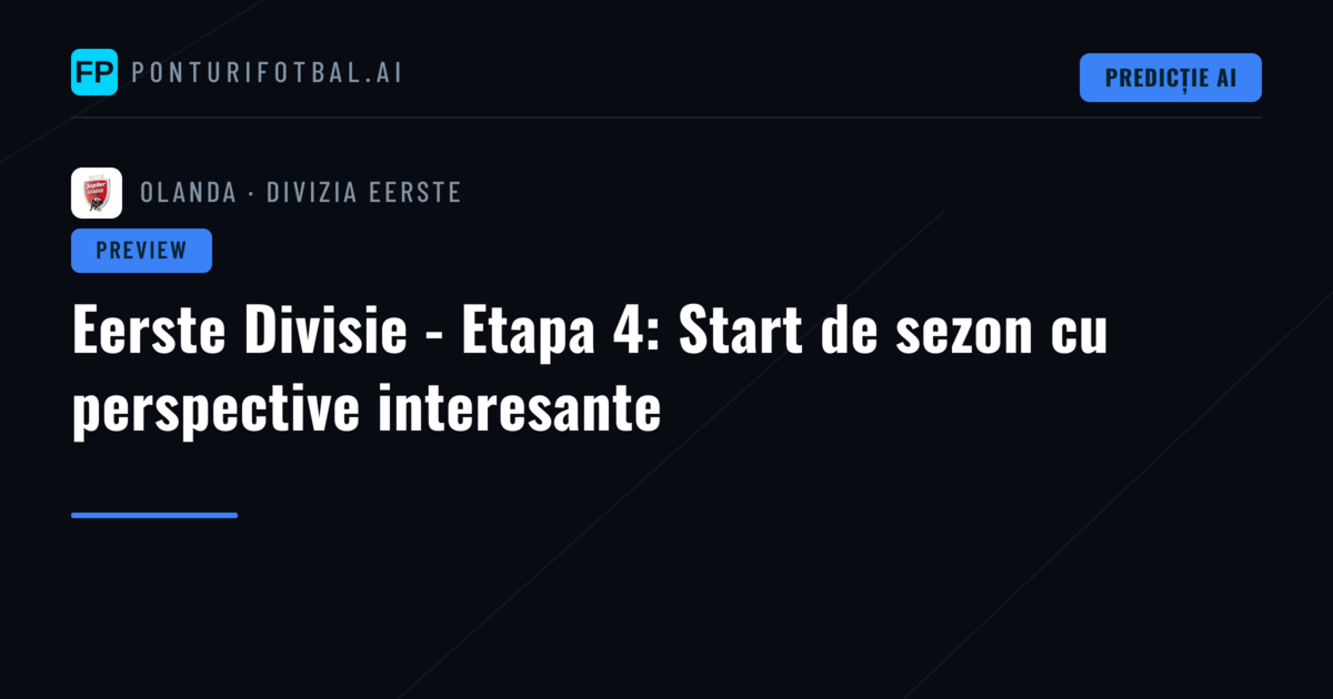 Eerste Divisie - Etapa 4: Start de sezon cu perspective interesante