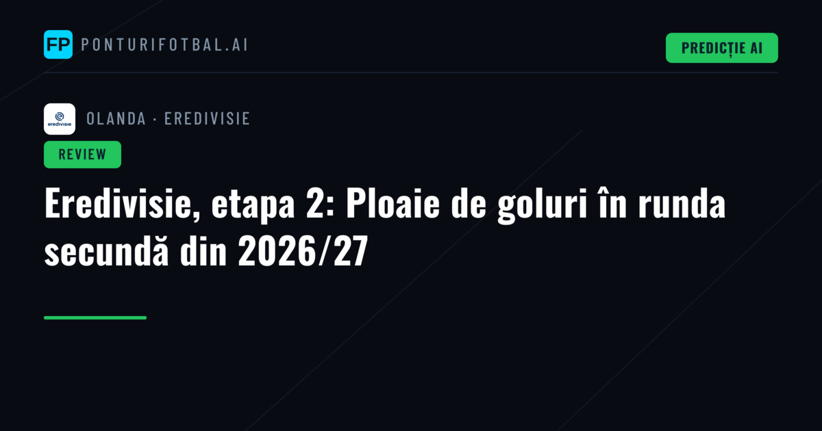 Eredivisie, etapa 2: Ploaie de goluri în runda secundă din 2026/27