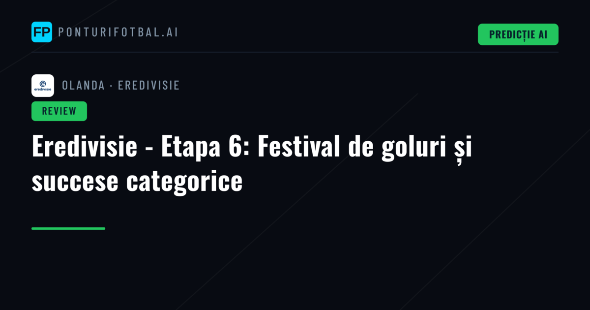 Eredivisie - Etapa 6: Festival de goluri și succese categorice