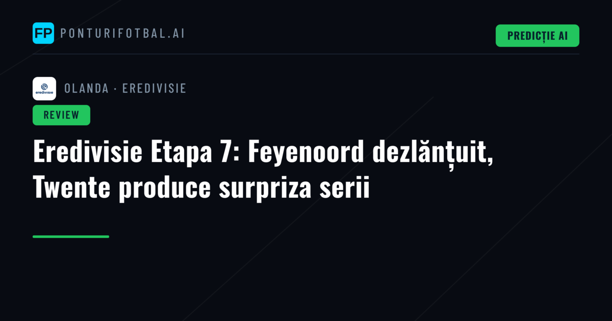 Eredivisie Etapa 7: Feyenoord dezlănțuit, Twente produce surpriza serii