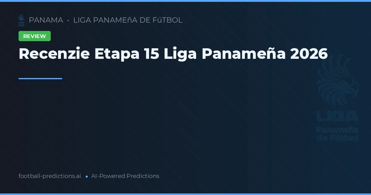 Recenzie Etapa 15 Liga Panameña 2026