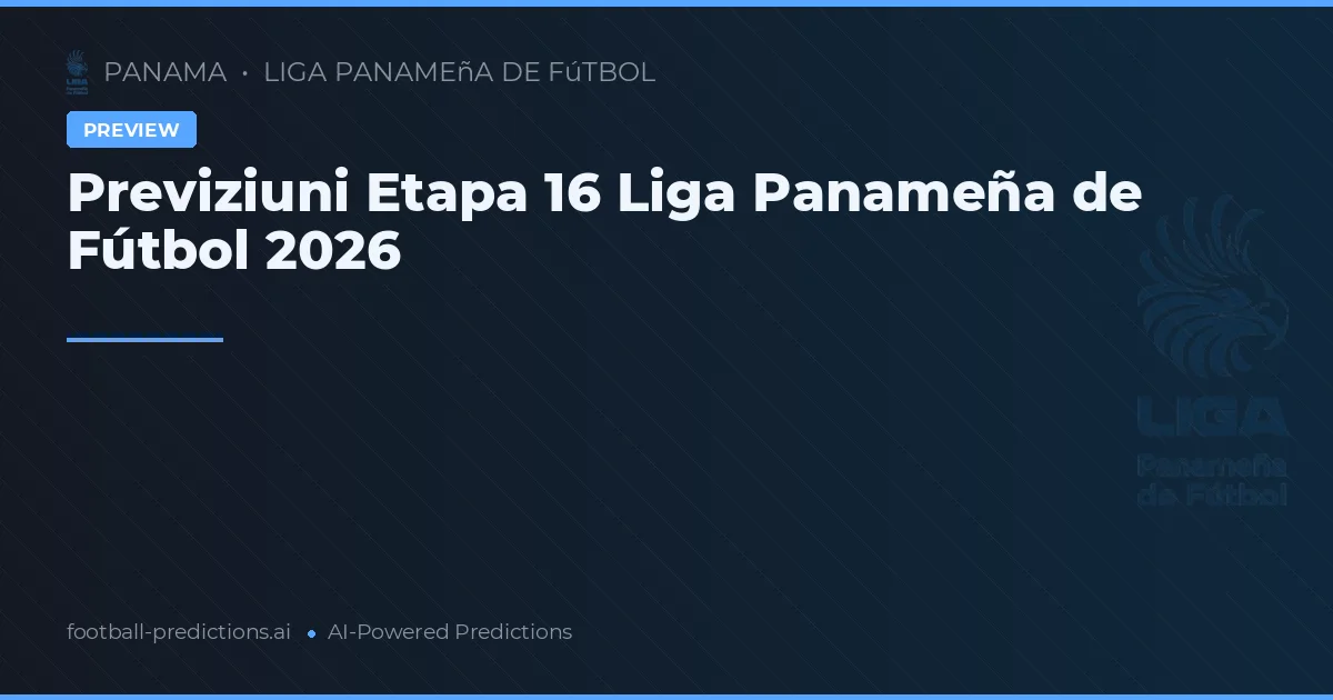 Previziuni Etapa 16 Liga Panameña de Fútbol 2026