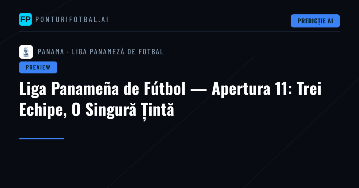 Liga Panameña de Fútbol — Apertura 11: Trei Echipe, O Singură Țintă