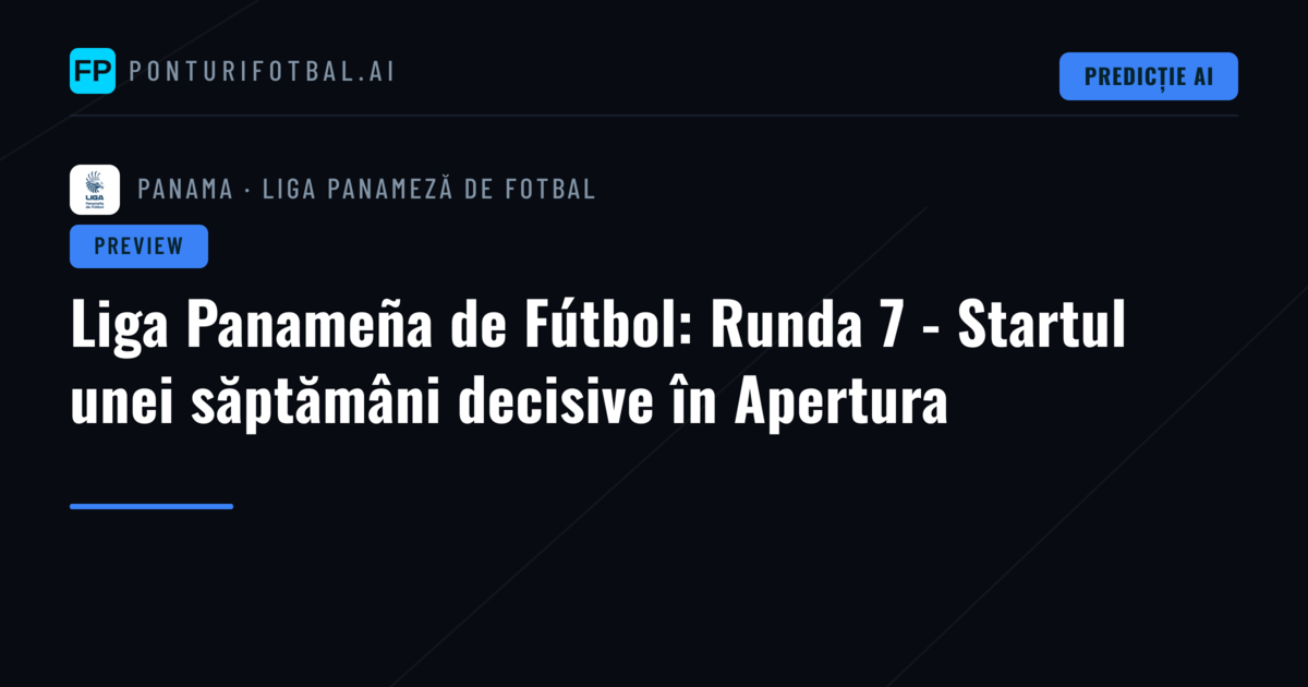 Liga Panameña de Fútbol: Runda 7 - Startul unei săptămâni decisive în Apertura